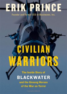 Erik Prince, Civilian Warriors. The Inside Story of Blackwater and the Unsung Heroes of the War on Terror