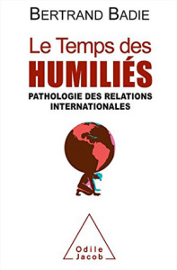 Le Temps des humiliés, pathologie des relations internationales, de Bertrand Badie