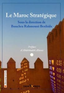 Le Maroc stratégique, sous la direction de Bouchra Rahmouni Benhida