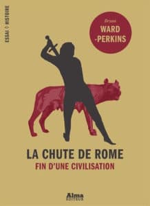 La Chute de Rome. Fin d’une civilisation, de Bryan Ward-Perkins