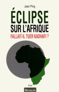 Éclipse sur l'Afrique : fallait-il tuer Kadhafi ? de Jean Ping