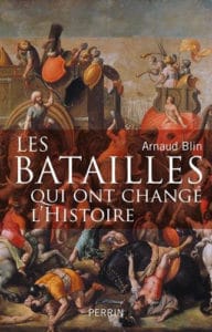 Arnaud Blin, Les Batailles qui ont changé l’Histoire