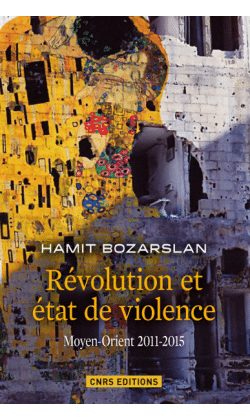 Révolution et état de violence, Moyen-Orient 2011-2015, d'Hamit Bozarslan