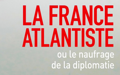 La France atlantiste ou le naufrage de la diplomatie. La France est rentrée dans le rang !