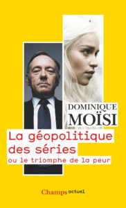 La géopolitique des séries ou le triomphe de la peur, de Dominique Moïsi