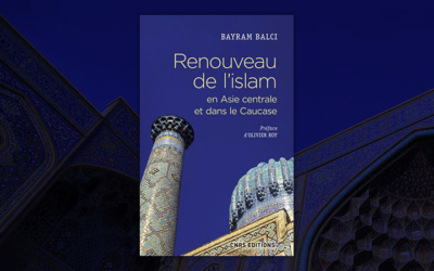 Renouveau de l’islam en Asie centrale et dans le Caucase, de Bayram Balci