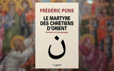 Frédéric Pons, Le Martyre des chrétiens d’Orient, portraits et témoignages