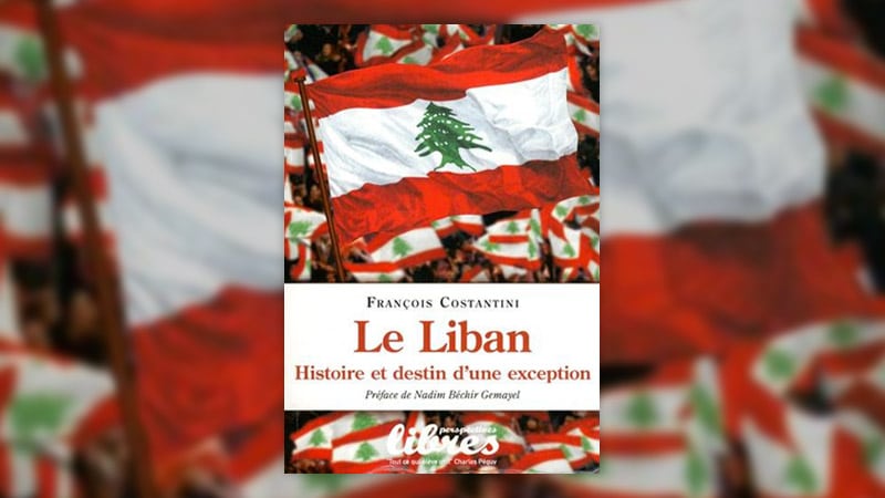 François Costantini, Le Liban : Histoire et destin d’une exception