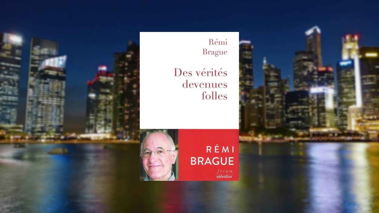 Livre – Des vérités devenues folles de Rémi Brague