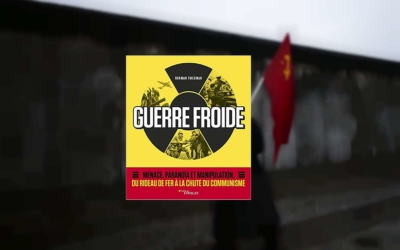 Livre – Guerre froide. Menace, paranoïa et manipulation du rideau de fer à la chute du communisme
