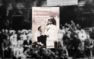 Livre – Dans les limbes de la Révolution russe. Les Alliés et le sort de la Famille impériale mars-août 1917