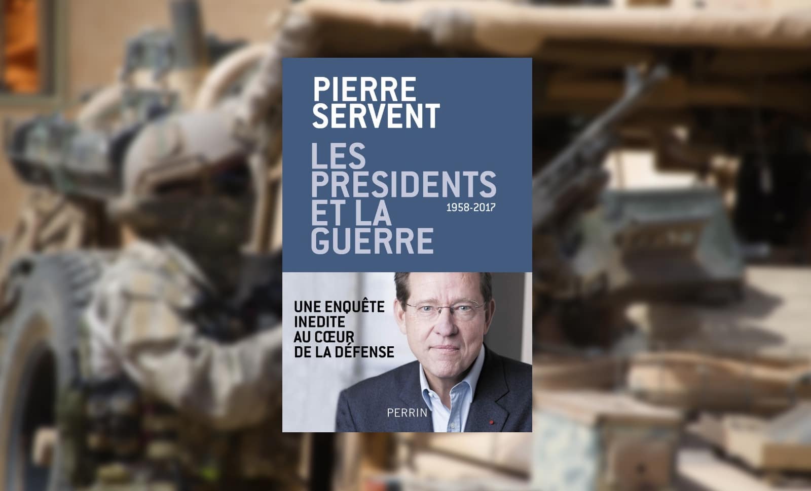 Les présidents et la guerre, Pierre Servent, Perrin, Tempus, 514 pages édition revue et actualisée