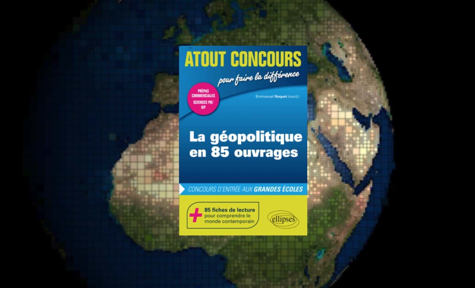 "La Géopolitique en 85 ouvrages", sous la coordination d’Emmanuel Naquet
Ellipses, 2019, 318 pages