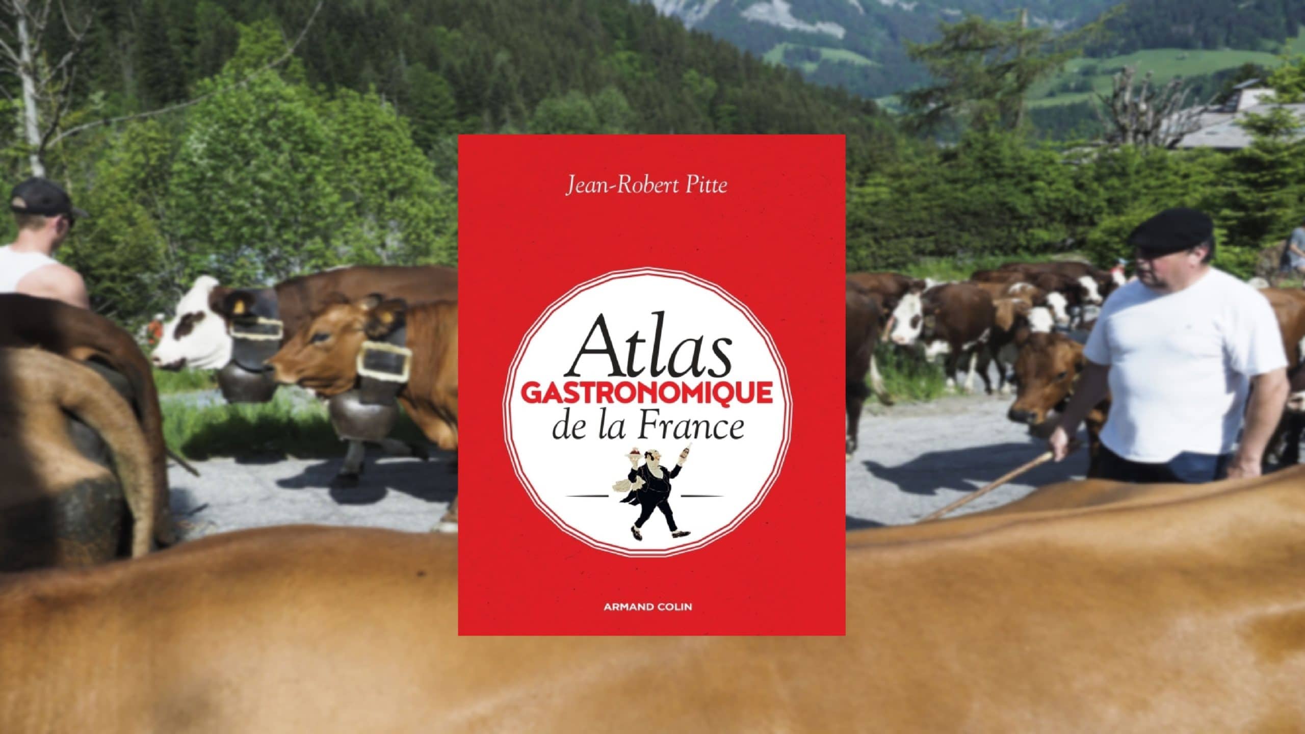 Atlas gastronomique de la France, de Jean-Robert Pitte