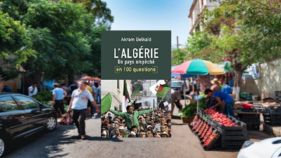 L’Algérie en 100 questions ; un pays empêché