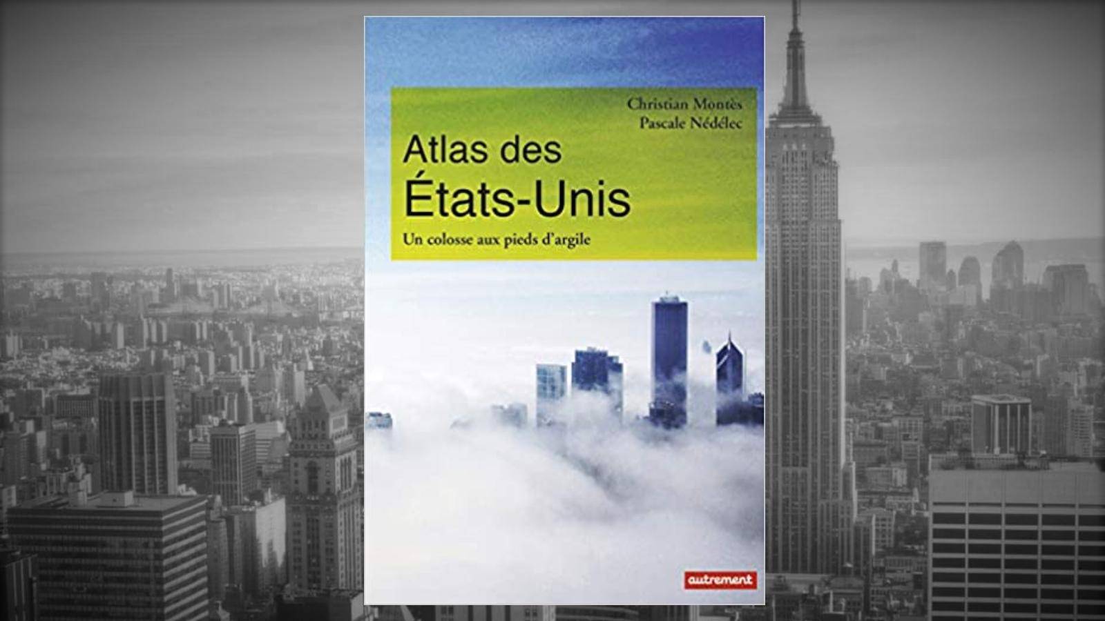 Livre – Atlas des Etats-Unis. Un colosse aux pieds d’argile