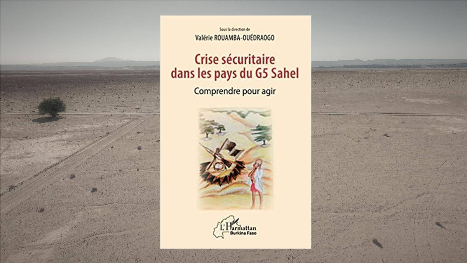 Livre – Crise sécuritaire dans les pays du G5 Sahel. Comprendre pour agir