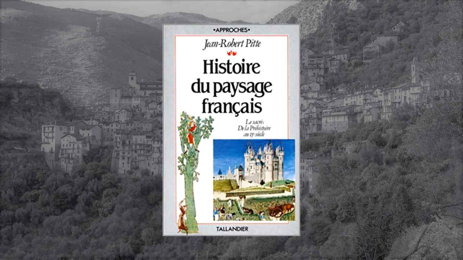 <i class='fa fa-lock' aria-hidden='true'></i> Jean-Robert Pitte, Histoire du paysage français, Tallandier, 1983.