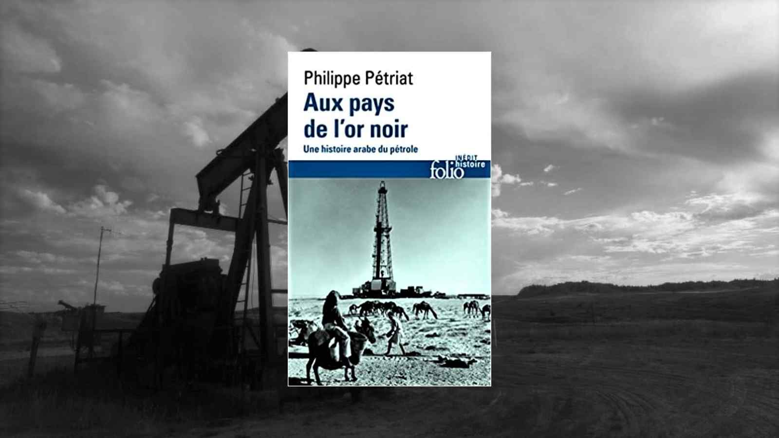 Livre. Aux pays de l’or noir : Une histoire arabe du pétrole