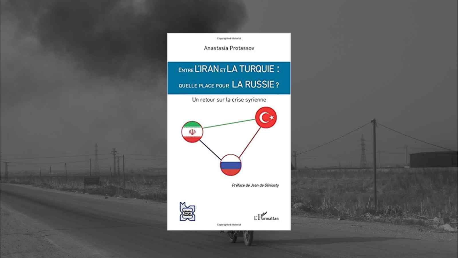Entre l’Iran et la Turquie : quelle place pour la Russie ? Un retour sur la crise syrienne.