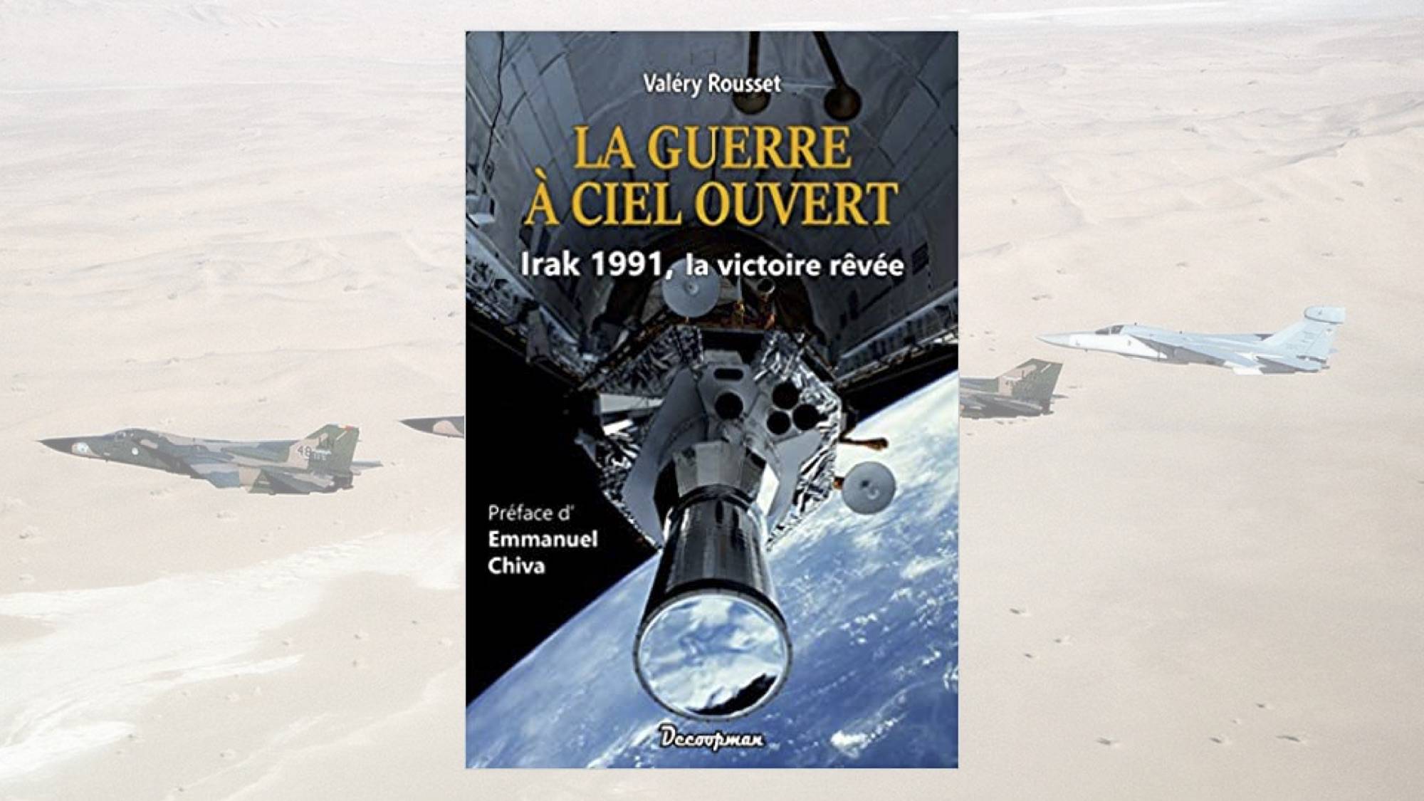 La guerre à ciel ouvert. Irak 1991, la victoire rêvée. Valéry Rousset