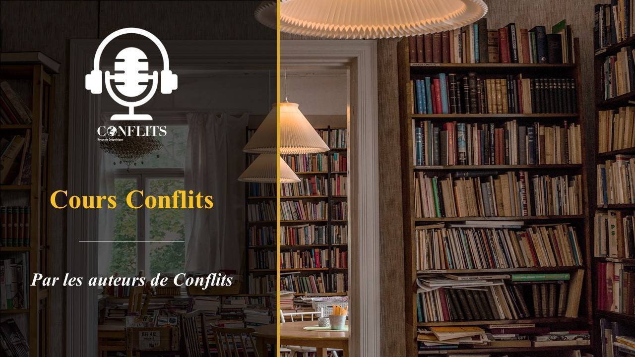 Cours Conflits – Se former à la géopolitique