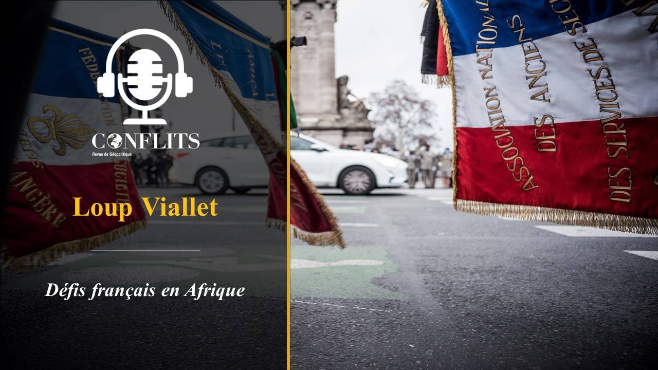 Podcast – Défis français en Afrique. Loup Viallet