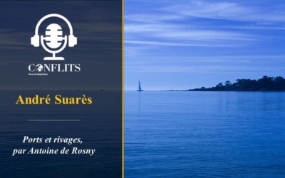 Podcast – André Suarès, Voyages. Antoine de Rosny