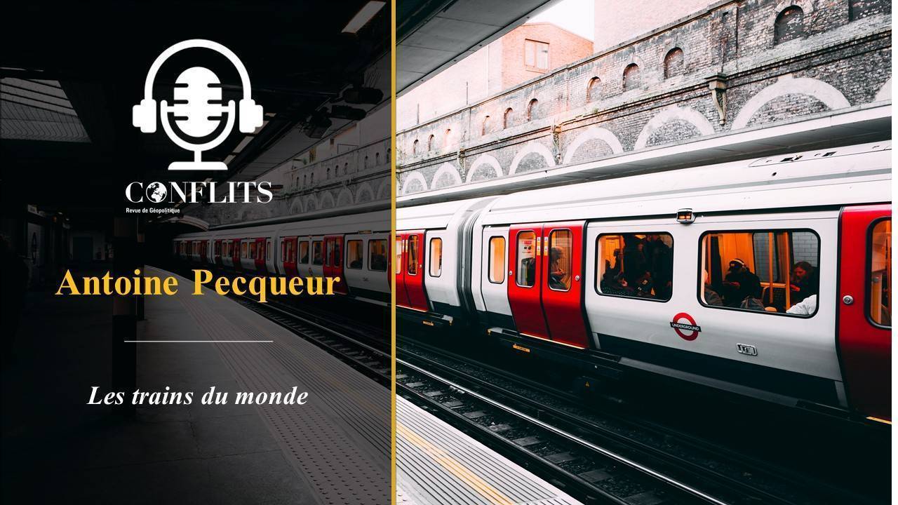 Podcast – Les trains du monde. Antoine Pecqueur