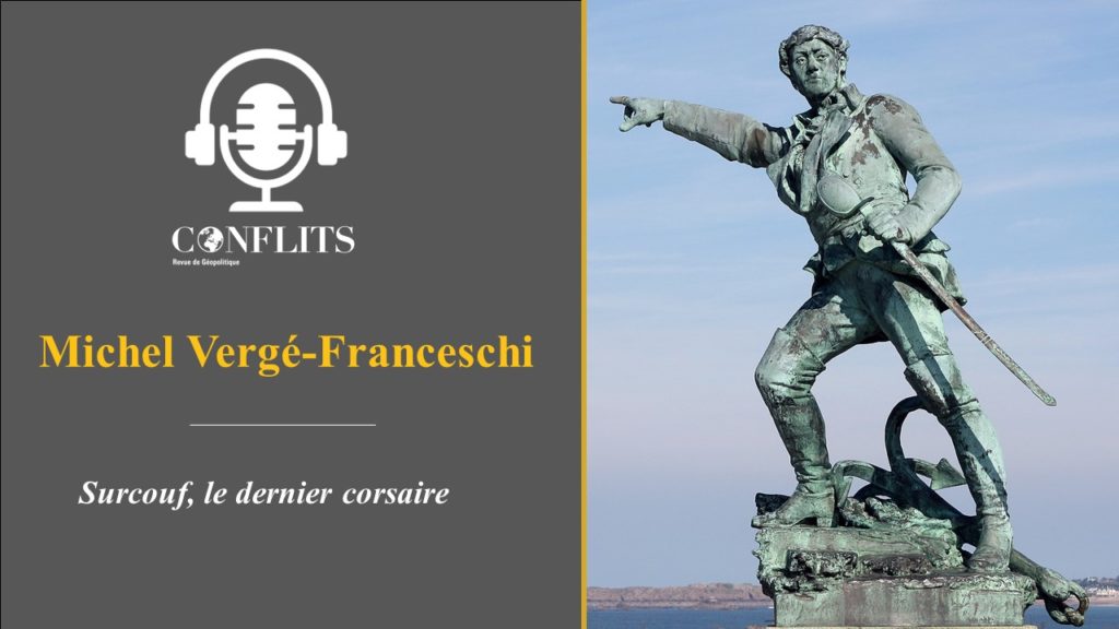 Podcast – Surcouf, le dernier corsaire. Michel Vergé-Francescgi.
