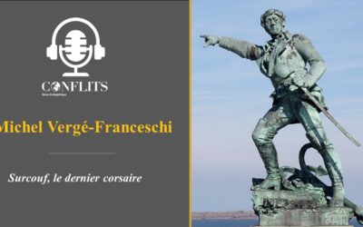 Podcast – Surcouf, le dernier corsaire. Michel Vergé-Franceschi.