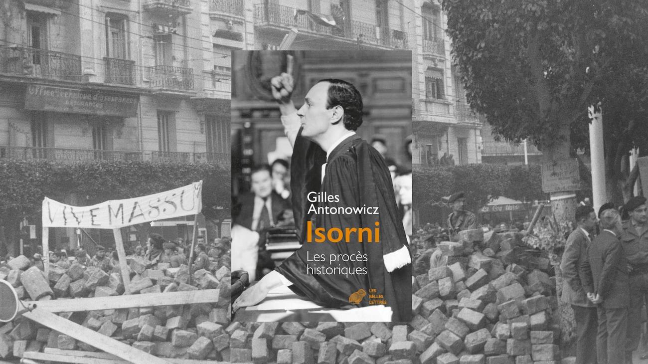 Une histoire de la France depuis le prétoire : Isorni. Les procès historiques, Gilles Antonowicz