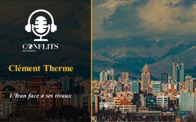Podcast – L’Iran face à ses rivaux. Clément Therme