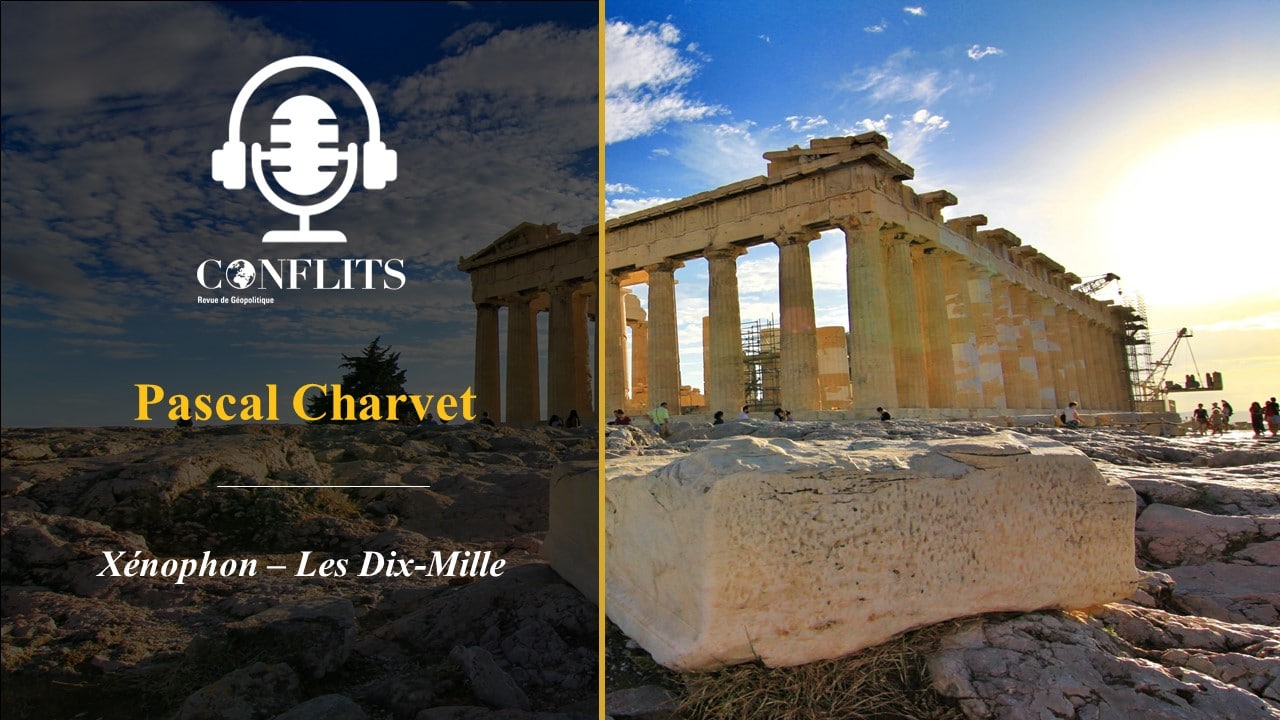 Podcast – Xénophon, la guerre des Grecs et les Dix-Mille. Pascal Charvet