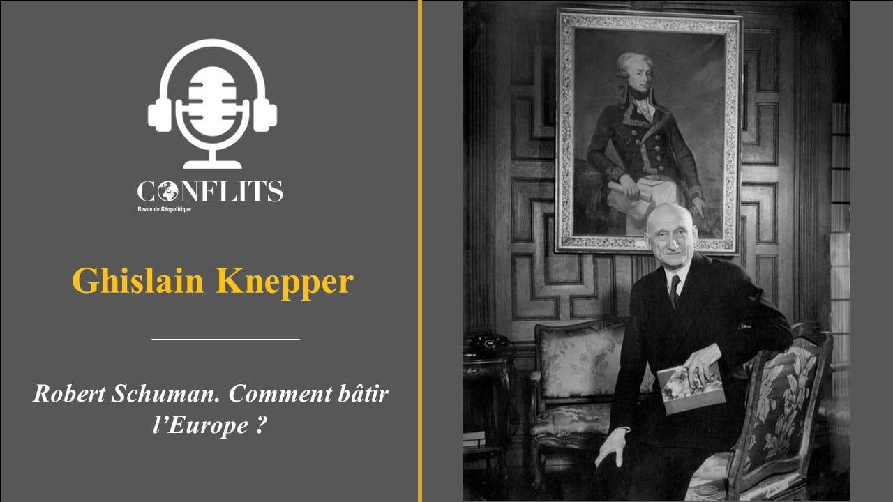 Podcast – Robert Schuman. Penser l’Europe, construire la paix. Ghislain Knepper