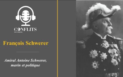 Podcast – Amiral Antoine Schwerer, marine et politique. François Schwerer