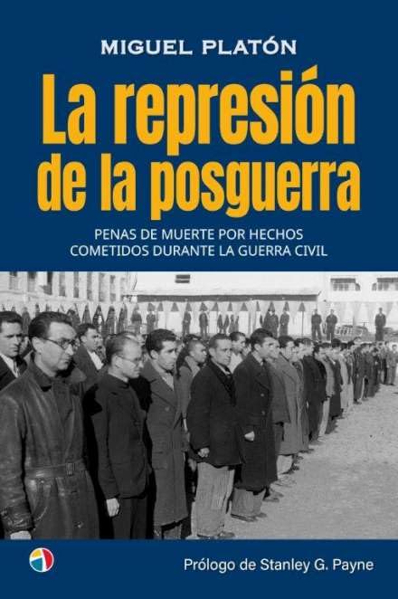 Page de couverture de l'oeuvre de Miguel Platòn : La represión de la posguerra. Penas de muerte por hechos cometidos durante la guerra civil