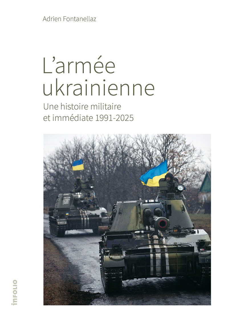 « L’armée ukrainienne – Une histoire militaire et immédiate 1991-2025. » Entretien avec Adrien Fontanellaz