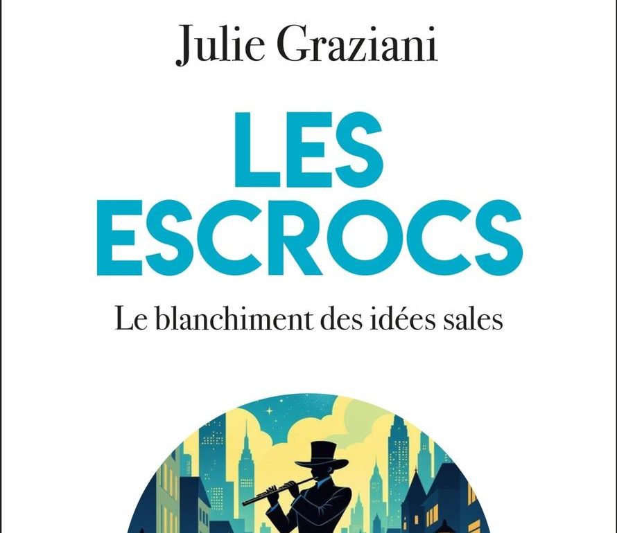 « Les escrocs – Le blanchiment des idées sales », de Julie Graziani « Les escrocs – Le blanchiment des idées sales », de Julie Graziani