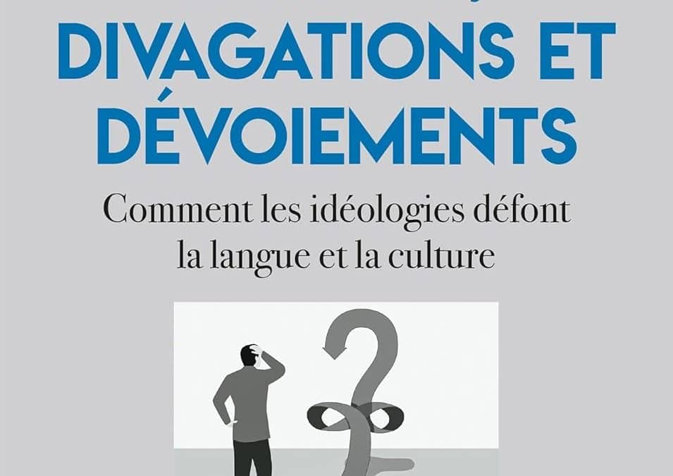« Dérives, divagations et dévoiements – Comment les idéologies défont la langue et la culture », de Pierre Hartmann