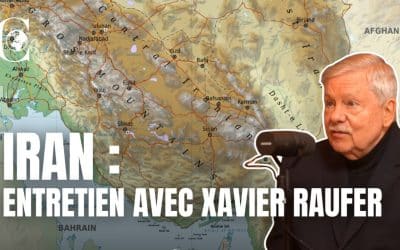 Podcast – Iran : décrypter le conflit. Xavier Raufer