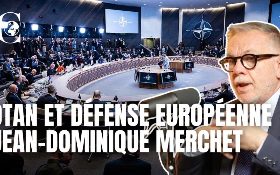 Vidéo – OTAN et défense européenne. Jean-Dominique Merchet
