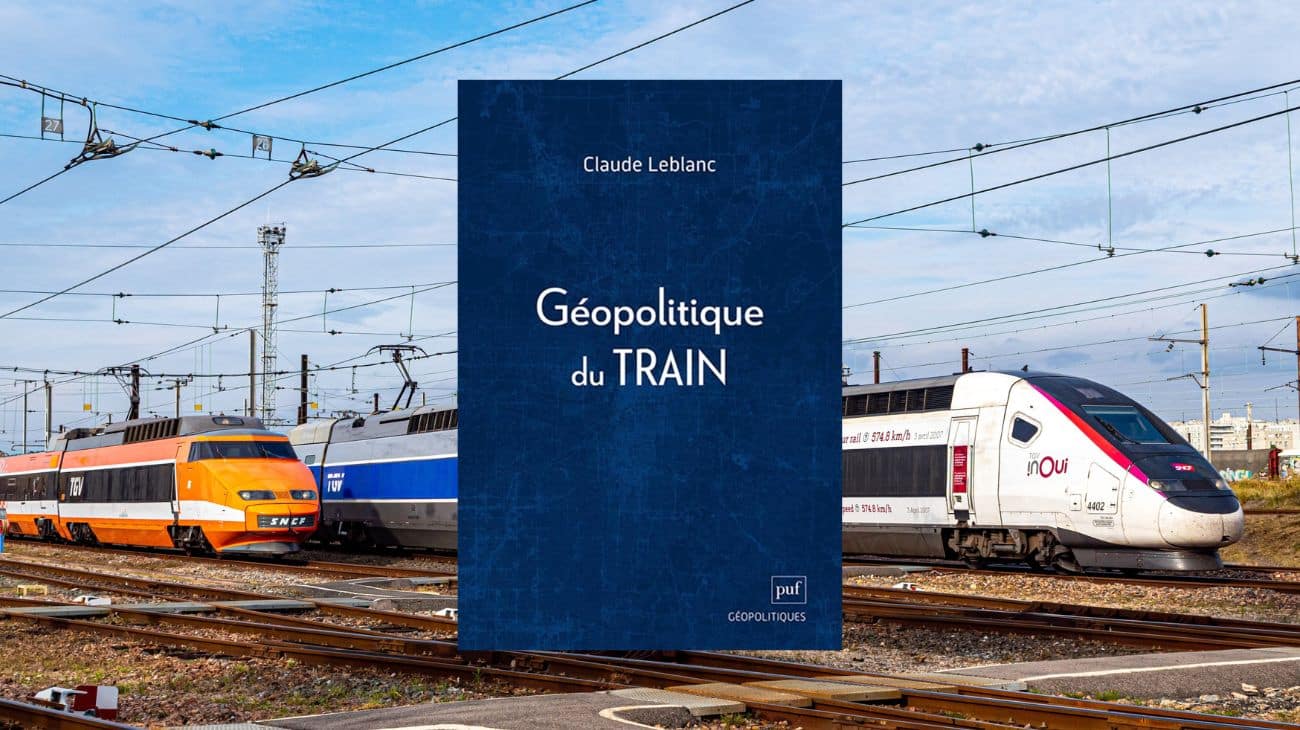 Géopolitique du train : entretien avec Claude Leblanc Géopolitique du train : entretien avec Claude Leblanc